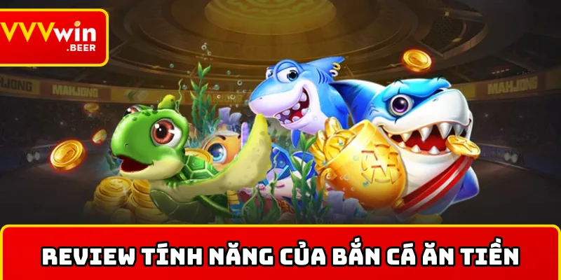 Tính năng siêu đỉnh trong bắn cá ăn tiền