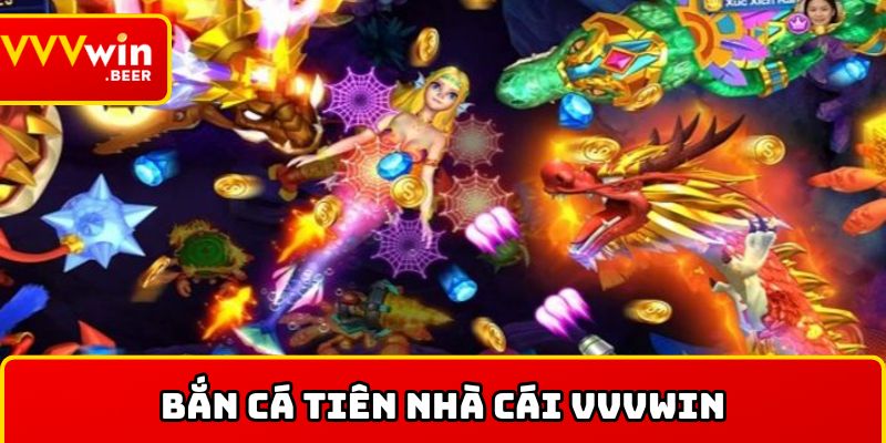 Bắn cá tiên tại VVVWIN với tỷ lệ thưởng hấp dẫn số 1 thị trường 