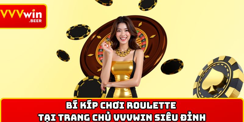 Bí kíp chơi Roulette tại trang chủ VVVWIN siêu đỉnh