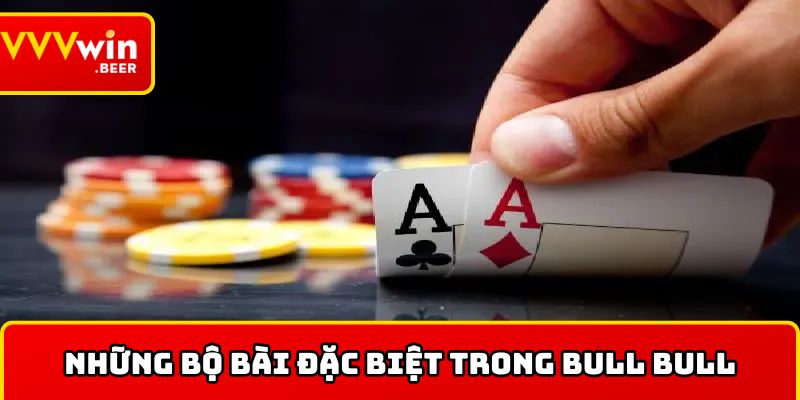Những bộ bài đặc biệt trong bull bull 