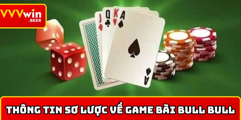 Thông tin sơ lược về game bài bull bull