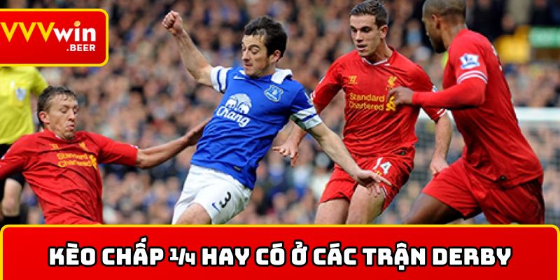 Kèo chấp ¼ hay có ở các trận derby