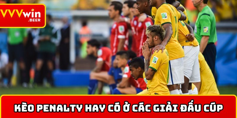 Kèo penalty hay có ở các giải đấu cúp