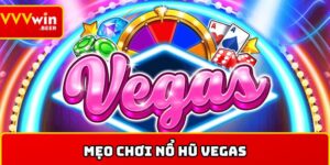 mẹo chơi nổ hũ Vegas