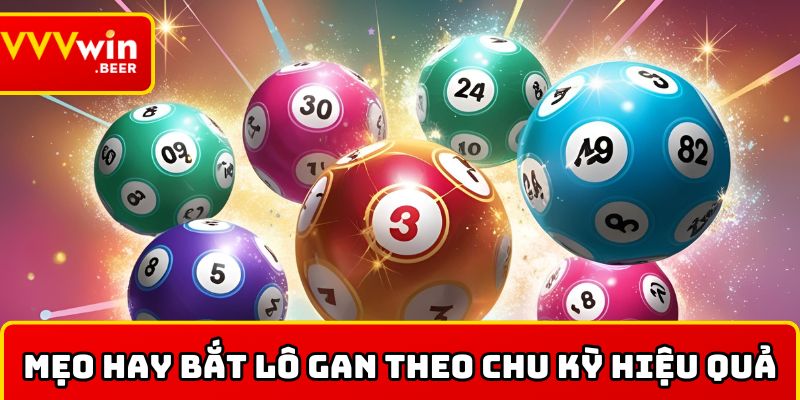 Mẹo hay bắt lô gan theo chu kỳ hiệu quả