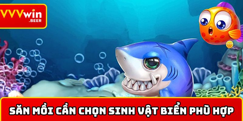 Săn mồi cần chọn sinh vật biển phù hợp