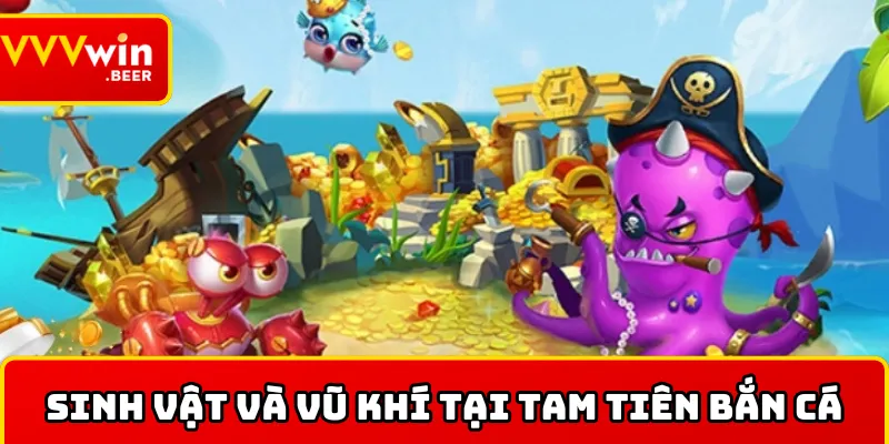Vũ khí và sinh vật của tam tiên bắn cá