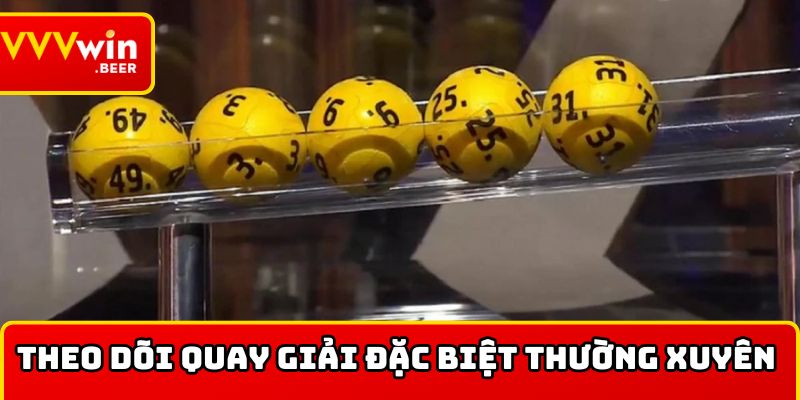 Theo dõi quay giải đặc biệt thường xuyên