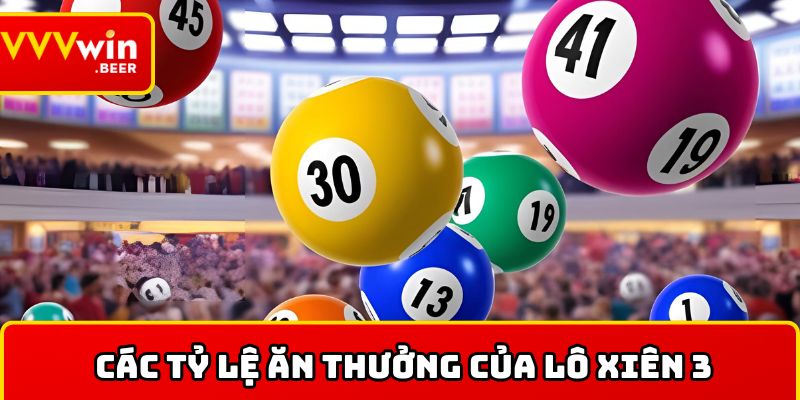 Tìm hiểu các tỷ lệ ăn thưởng của lô xiên 3
