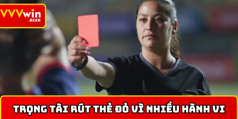 Trọng tài rút thẻ đỏ vì nhiều hành vi