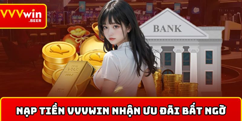 Lợi ích nhận được khi nạp tiền tại VVVWIN