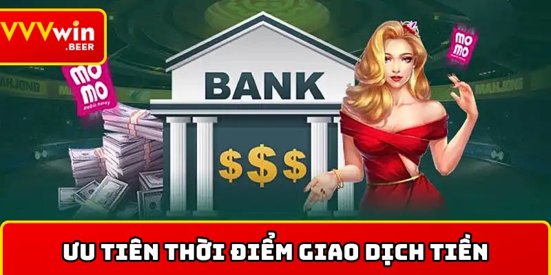 Ưu tiên vào thời điểm cần giao dịch hàng ngày